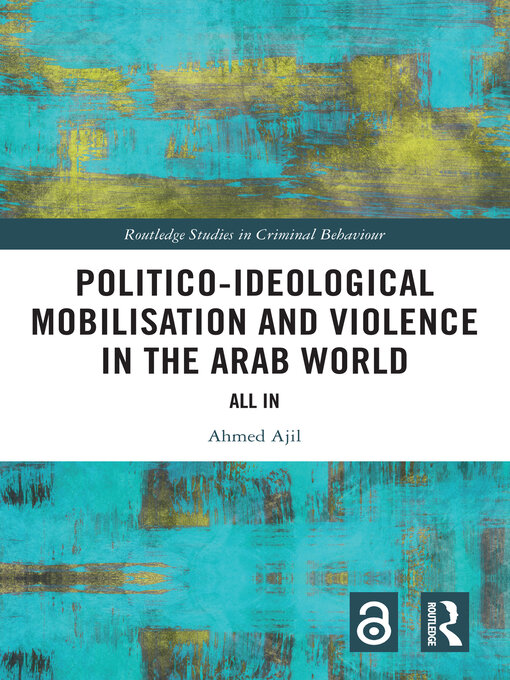 Title details for Politico-ideological Mobilisation and Violence in the Arab World by Ahmed Ajil - Available